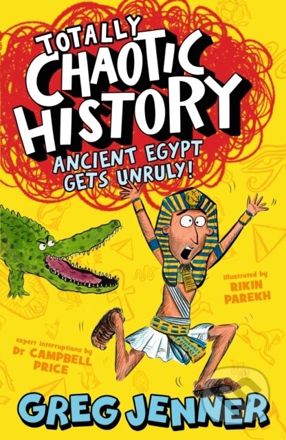 Kniha: Totally Chaotic History: Ancient Egypt Gets Unruly! (Campbell Price a Greg Jenner). Walker books, 2024 Kniha: Totally Chaotic History: Ancient Egypt Gets Unruly! (Campbell Price a Greg Jenner). Walker books, 2024