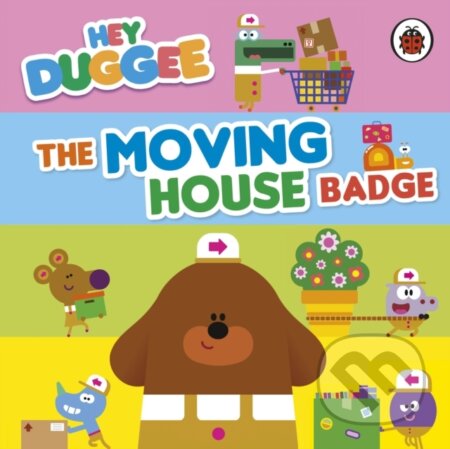 Kniha: Hey Duggee: The Moving House Badge (Hey Duggee). BBC Books, 2024 Kniha: Hey Duggee: The Moving House Badge (Hey Duggee). BBC Books, 2024