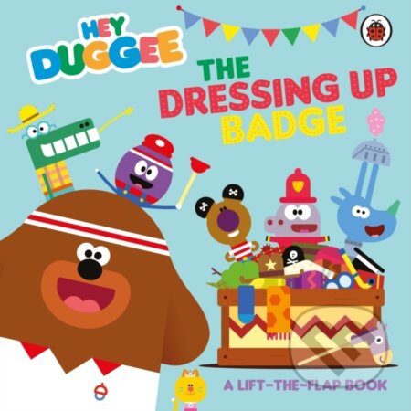 Kniha: Hey Duggee: The Dressing Up Badge (Hey Duggee). BBC Books, 2024 Kniha: Hey Duggee: The Dressing Up Badge (Hey Duggee). BBC Books, 2024