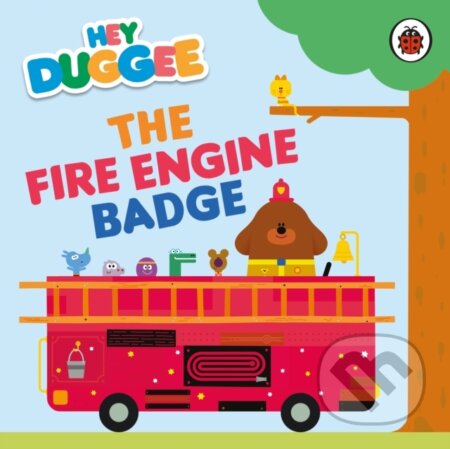 Kniha: Hey Duggee: The Fire Engine Badge (Hey Duggee). BBC Books, 2024 Kniha: Hey Duggee: The Fire Engine Badge (Hey Duggee). BBC Books, 2024