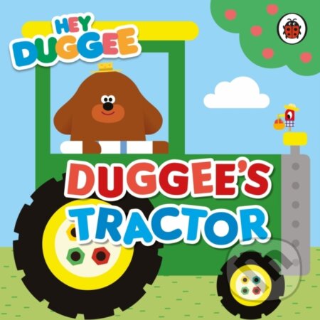 Kniha: Hey Duggee: Duggee's Tractor (Hey Duggee). BBC Books, 2023 Kniha: Hey Duggee: Duggee's Tractor (Hey Duggee). BBC Books, 2023