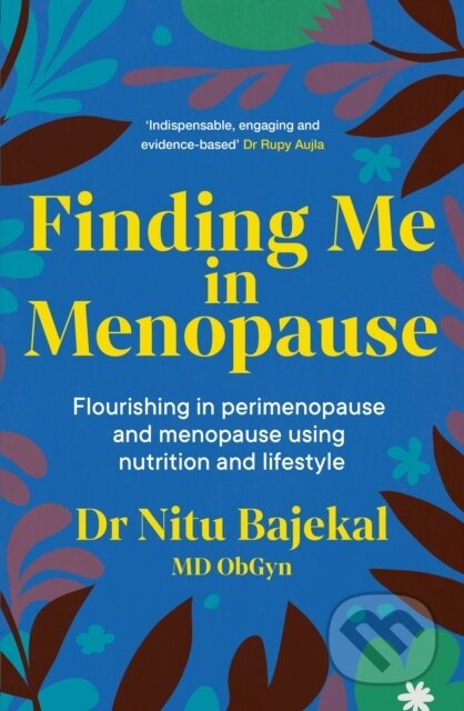 Kniha: Finding Me in Menopause (Dr Nitu Bajekal). Sheldon Press, 2024 Kniha: Finding Me in Menopause (Dr Nitu Bajekal). Sheldon Press, 2024
