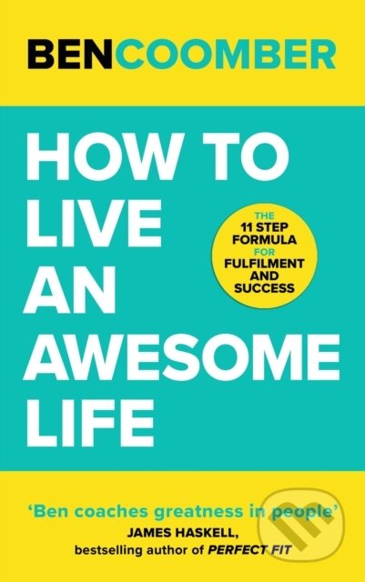 Kniha: How To Live An Awesome Life (Ben Coomber). John Murray, 2024 Kniha: How To Live An Awesome Life (Ben Coomber). John Murray, 2024