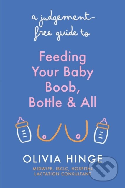 Kniha: A Judgement-Free Guide to Feeding Your Baby (Olivia Hinge). Yellow Kite, 2024 Kniha: A Judgement-Free Guide to Feeding Your Baby (Olivia Hinge). Yellow Kite, 2024