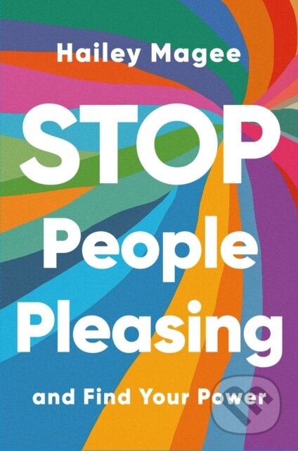 Kniha: STOP PEOPLE PLEASING And Find Your Power (Hailey Magee). Yellow Kite, 2024 Kniha: STOP PEOPLE PLEASING And Find Your Power (Hailey Magee). Yellow Kite, 2024