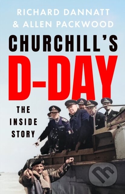 Kniha: Churchill's D-Day (Allen Packwood a Richard Dannatt). Hodder and Stoughton, 2024 Kniha: Churchill's D-Day (Allen Packwood a Richard Dannatt). Hodder and Stoughton, 2024