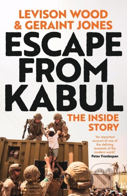 Kniha: Escape from Kabul (Geraint Jones a Levison Wood). Hodder Paperback, 2024 Kniha: Escape from Kabul (Geraint Jones a Levison Wood). Hodder Paperback, 2024
