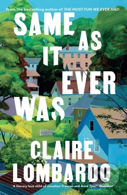 Kniha: Same As It Ever Was (Claire Lombardo). Weidenfeld and Nicolson, 2024 Kniha: Same As It Ever Was (Claire Lombardo). Weidenfeld and Nicolson, 2024