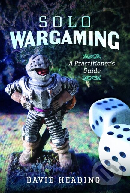 Kniha: Solo Wargaming (David Heading). Pen and Sword, 2024 Kniha: Solo Wargaming (David Heading). Pen and Sword, 2024