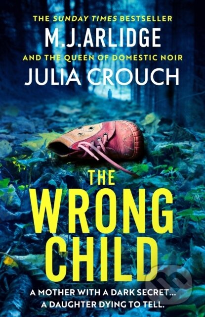 Kniha: The Wrong Child (Julia Crouch a M. J. Arlidge). Orion, 2024 Kniha: The Wrong Child (Julia Crouch a M. J. Arlidge). Orion, 2024