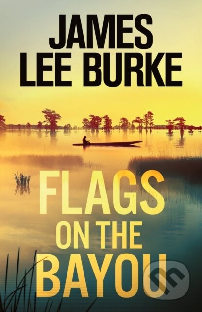 Kniha: Flags on the Bayou (James Lee Burke). Orion, 2023 Kniha: Flags on the Bayou (James Lee Burke). Orion, 2023