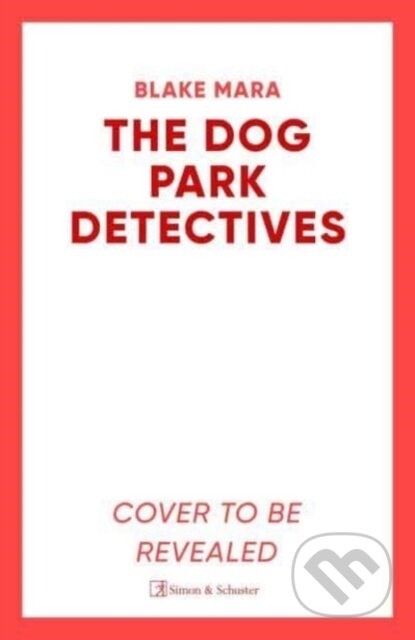 Kniha: The Dog Park Detectives (Blake Mara). Simon & Schuster UK, 2024 Kniha: The Dog Park Detectives (Blake Mara). Simon & Schuster UK, 2024