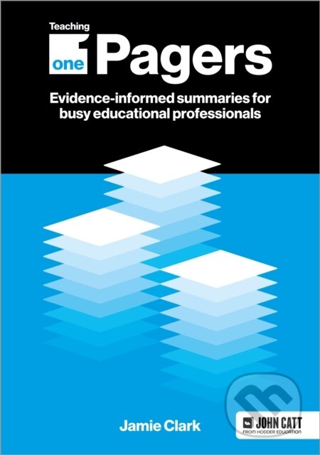 Kniha: Teaching One-Pagers: Evidence-informed summaries for busy educational professionals (Jamie Clark). John Catt Educational, 2024 Kniha: Teaching One-Pagers: Evidence-informed summaries for busy educational professionals (Jamie Clark). John Catt Educational, 2024