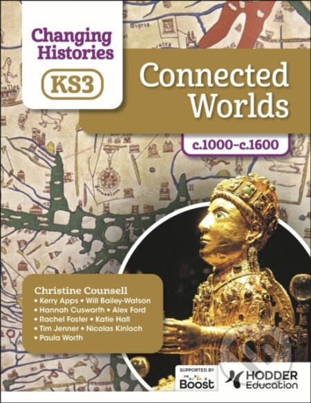 Kniha: Changing Histories for KS3: Connected Worlds, c.1000–c.1600 (Alex Ford, Hannah Cusworth, Christine Counsell, Katie Hall, Kerry Apps, Nicolas Kinloch, Paula Worth, Rachel Foster, Tim Jenner a Will Bailey-Watson). Hodder Education, 2024 Kniha: Changing Histories for KS3: Connected Worlds, c.1000–c.1600 (Alex Ford, Hannah Cusworth, Christine Counsell, Katie Hall, Kerry Apps, Nicolas Kinloch, Paula Worth, Rachel Foster, Tim Jenner a Will Bailey-Watson). Hodder Education, 2024