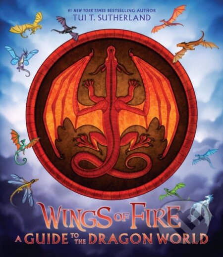Kniha: Wings of Fire: A Guide to the Dragon World (Tui T. Sutherland). Scholastic, 2023 Kniha: Wings of Fire: A Guide to the Dragon World (Tui T. Sutherland). Scholastic, 2023