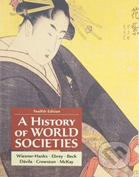 Kniha: A History of World Societies, Combined Volume (Beck Roger, Buckley Ebrey Patricia, Crowston Clare, Davila Jerry a Merry E. Wiesner-Hanks). , 2024 Kniha: A History of World Societies, Combined Volume (Beck Roger, Buckley Ebrey Patricia, Crowston Clare, Davila Jerry a Merry E. Wiesner-Hanks). , 2024