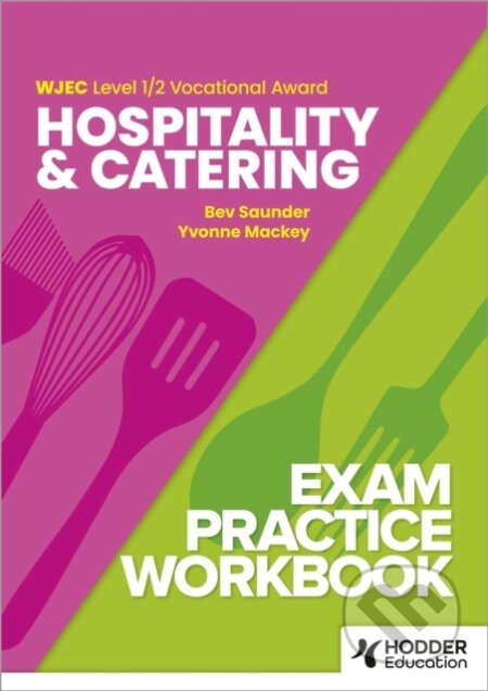Kniha: WJEC Level 1/2 Vocational Award Hospitality and Catering Exam Practice Workbook (Bev Saunder a Yvonne Mackey). Hodder Education, 2024 Kniha: WJEC Level 1/2 Vocational Award Hospitality and Catering Exam Practice Workbook (Bev Saunder a Yvonne Mackey). Hodder Education, 2024