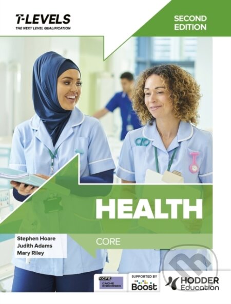 Kniha: Health T Level: Core Second Edition (Judith Adams, Mary Riley a Stephen Hoare). Hodder Education, 2024 Kniha: Health T Level: Core Second Edition (Judith Adams, Mary Riley a Stephen Hoare). Hodder Education, 2024