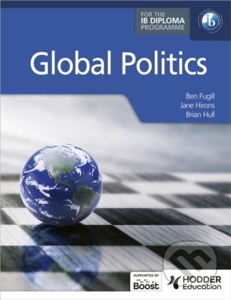 Kniha: Global Politics for the IB Diploma (Ben Fugill, Brian Hull a Jane Hirons). Hodder Education, 2024 Kniha: Global Politics for the IB Diploma (Ben Fugill, Brian Hull a Jane Hirons). Hodder Education, 2024