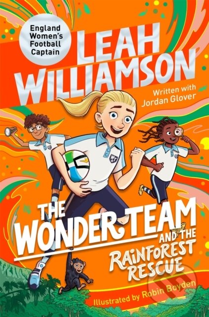 Kniha: The Wonder Team and the Rainforest Rescue (Jordan Glover a Leah Williamson). Pan Macmillan, 2024 Kniha: The Wonder Team and the Rainforest Rescue (Jordan Glover a Leah Williamson). Pan Macmillan, 2024