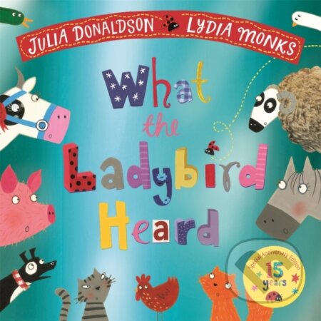 Kniha: What the Ladybird Heard 15th Anniversary Edition (Julia Donaldson). Pan Macmillan, 2024 Kniha: What the Ladybird Heard 15th Anniversary Edition (Julia Donaldson). Pan Macmillan, 2024