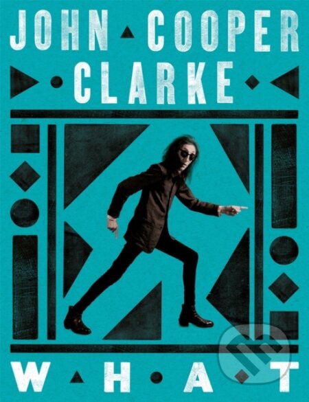 Kniha: WHAT (John Cooper Clarke). Picador, 2024 Kniha: WHAT (John Cooper Clarke). Picador, 2024