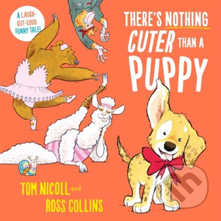 Kniha: There's Nothing Cuter Than a Puppy (Tom Nicoll). Pan Macmillan, 2024 Kniha: There's Nothing Cuter Than a Puppy (Tom Nicoll). Pan Macmillan, 2024