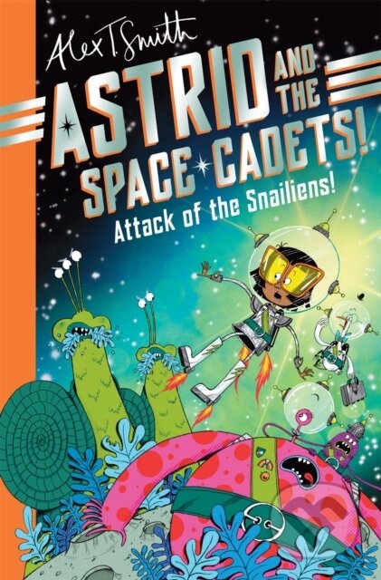 Kniha: Astrid and the Space Cadets: Attack of the Snailiens! (Alex T. Smith). Pan Macmillan, 2024 Kniha: Astrid and the Space Cadets: Attack of the Snailiens! (Alex T. Smith). Pan Macmillan, 2024