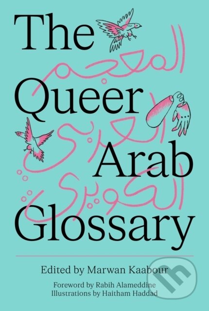 Kniha: The Queer Arab Glossary (Marwan (Il) Kaabour). Saqi Books, 2024 Kniha: The Queer Arab Glossary (Marwan (Il) Kaabour). Saqi Books, 2024