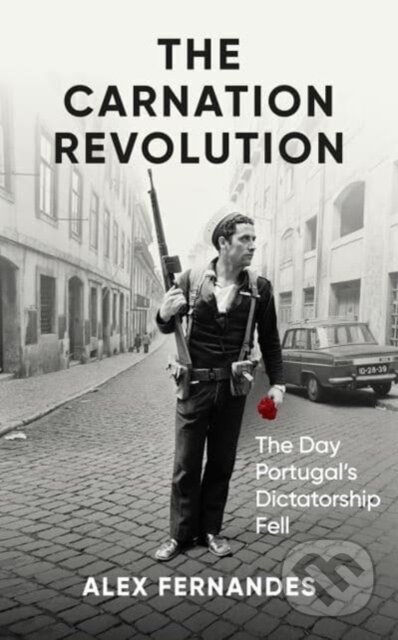 Kniha: The Carnation Revolution (Alex Fernandes). Oneworld Publications, 2024 Kniha: The Carnation Revolution (Alex Fernandes). Oneworld Publications, 2024