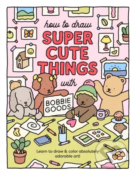 Kniha: How to Draw Super Cute Things with Bobbie Goods (Bobbie Goods). , 2023 Kniha: How to Draw Super Cute Things with Bobbie Goods (Bobbie Goods). , 2023