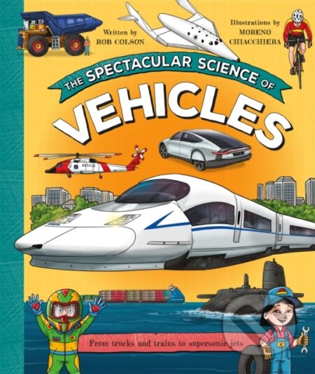 Kniha: The Spectacular Science of Vehicles (Rob Colson). Kingfisher, 2024 Kniha: The Spectacular Science of Vehicles (Rob Colson). Kingfisher, 2024