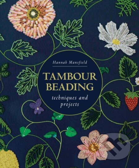 Kniha: Tambour Beading (Hannah Mansfield). The Crowood, 2024 Kniha: Tambour Beading (Hannah Mansfield). The Crowood, 2024