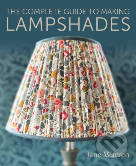 Kniha: The Complete Guide to Making Lampshades (Jane Warren). The Crowood, 2024 Kniha: The Complete Guide to Making Lampshades (Jane Warren). The Crowood, 2024