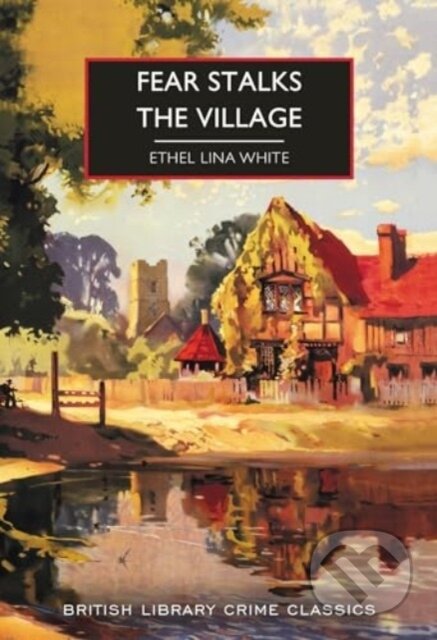 Kniha: Fear Stalks the Village (Ethel Lina White). British Library, 2024 Kniha: Fear Stalks the Village (Ethel Lina White). British Library, 2024