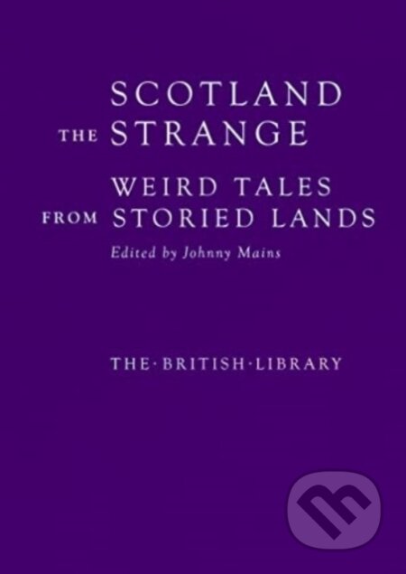 Kniha: Scotland the Strange (Johnny (Ed.) Mains). British Library, 2023 Kniha: Scotland the Strange (Johnny (Ed.) Mains). British Library, 2023