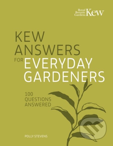 Kniha: Kew Answers for Everyday Gardeners (Kew Royal Botanic Gardens a Polly Stevens). Frances Lincoln, 2024 Kniha: Kew Answers for Everyday Gardeners (Kew Royal Botanic Gardens a Polly Stevens). Frances Lincoln, 2024