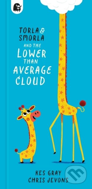 Kniha: Torla and Smorla and The Lower Than Average Cloud (Kes Gray). Happy Yak, 2024 Kniha: Torla and Smorla and The Lower Than Average Cloud (Kes Gray). Happy Yak, 2024