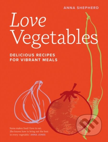 Kniha: Love Vegetables (Anna Shepherd). White Lion, 2024 Kniha: Love Vegetables (Anna Shepherd). White Lion, 2024