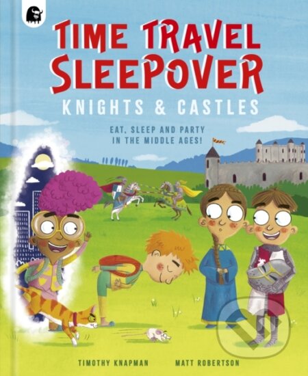 Kniha: Time Travel Sleepover: Knights & Castles (Timothy Knapman). Happy Yak, 2024 Kniha: Time Travel Sleepover: Knights & Castles (Timothy Knapman). Happy Yak, 2024