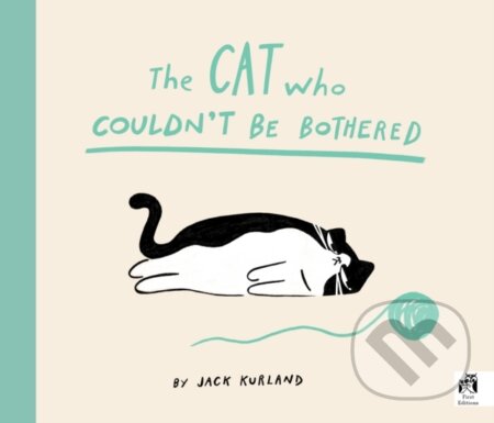 Kniha: The Cat Who Couldn't Be Bothered (Jack Kurland). Frances Lincoln, 2024 Kniha: The Cat Who Couldn't Be Bothered (Jack Kurland). Frances Lincoln, 2024