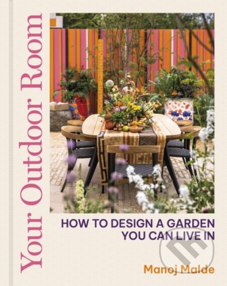 Kniha: Your Outdoor Room (Manoj Malde). Frances Lincoln, 2024 Kniha: Your Outdoor Room (Manoj Malde). Frances Lincoln, 2024