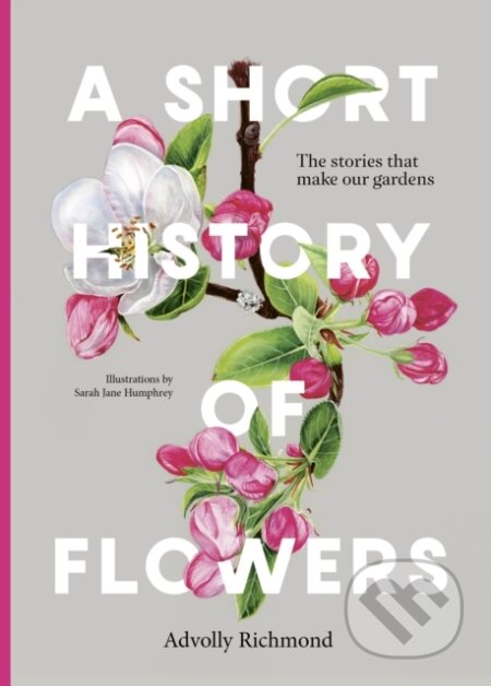 Kniha: A Short History of Flowers (Advolly Richmond). Frances Lincoln, 2024 Kniha: A Short History of Flowers (Advolly Richmond). Frances Lincoln, 2024