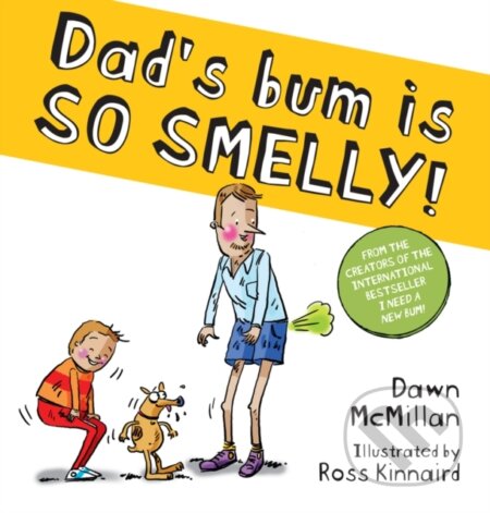 Kniha: Dad's Bum is So Smelly! (PB) (Dawn Mcmillan). Scholastic, 2024 Kniha: Dad's Bum is So Smelly! (PB) (Dawn Mcmillan). Scholastic, 2024