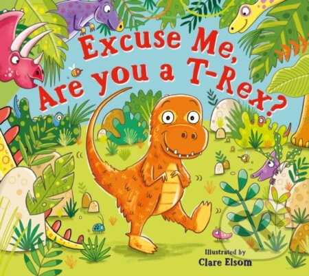 Kniha: Excuse Me, Are You a T-Rex? (Scholastic). Scholastic, 2024 Kniha: Excuse Me, Are You a T-Rex? (Scholastic). Scholastic, 2024