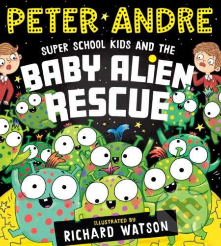 Kniha: Super School Kids and the Baby Alien Rescue (Peter Andre). Scholastic, 2024 Kniha: Super School Kids and the Baby Alien Rescue (Peter Andre). Scholastic, 2024