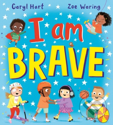 Kniha: I Am Brave! (PB) (Caryl Hart). Scholastic, 2024 Kniha: I Am Brave! (PB) (Caryl Hart). Scholastic, 2024