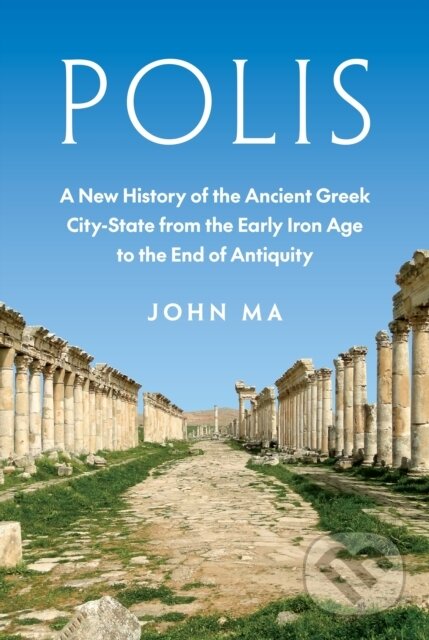 Kniha: Polis A New History Of The Ancient Gree (John Ma). Princeton University Press, 2024 Kniha: Polis A New History Of The Ancient Gree (John Ma). Princeton University Press, 2024