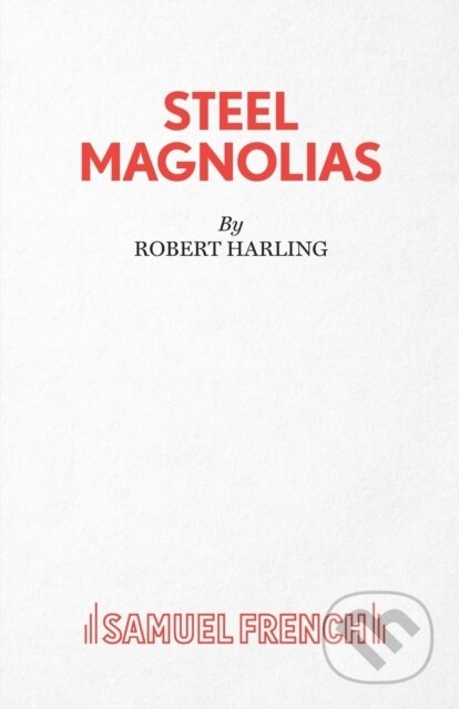 Kniha: Steel Magnolias (Robert Harling). Samuel French, 1990 Kniha: Steel Magnolias (Robert Harling). Samuel French, 1990