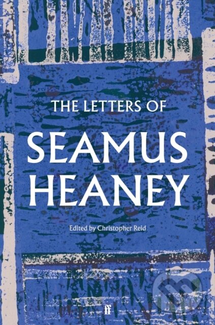 Kniha: The Letters of Seamus Heaney (Seamus Heaney). Faber and Faber, 2023 Kniha: The Letters of Seamus Heaney (Seamus Heaney). Faber and Faber, 2023